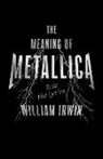 William Irwin - The Meaning of Metallica