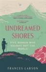 Dr Frances Larson, Frances Larson - Undreamed Shores