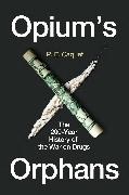 P. E. Caquet,  P. E. Caquet - Opiums Orphans - The 200-Year History of the War on Drugs