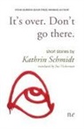 Kathrin Schmidt - It's Over. Don't Go there