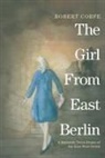 Robert Corfe - The Girl From East Berlin: a romantic docu-drama of the East-West divide
