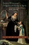 Anne J. Cruz, Catherine M Jaffe, Catherine M. Jaffe, Martín-Valdepeñas Yagu&amp;, Elisa Martín-Valdepeñas Yagu&amp;776;e, Anne J Cruz... - Society Women and Enlightened Charity in Spain