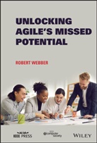 Webber, R Webber, Robert Webber, Webber Robert - Unlocking Agile''s Missed Potential
