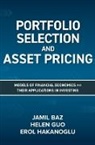 Jamil Baz, Baz Jamil, Helen Guo, Erol Hakanoglu - Portfolio Selection and Asset Pricing: Models of Financial Economics and Their Applications in Investing