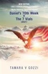 Tamara V Gozzi, Tamara V. Gozzi - New Edition (2017 Edition + Extra Contents) "Make America Anointed Again": Daniel's 70Th Week + the 7 Vials (2021)