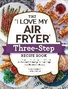 Michelle Fagone - I Love My Air Fryer Three-Step Recipe Book
