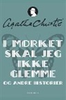 Agatha Christie - I mørket skal jeg ikke glemme og andre historier