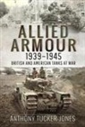 Anthony Tucker-Jones - Allied Armour, 1939-1945