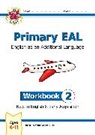 CGP Books, CGP Books, CGP Books, CGP Books - Primary EAL: English for Ages 6-11 - Workbook 2 (New to English & Early Acquisition)
