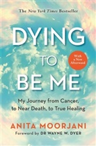 Anita Moorjani, Moorjani Anita - Dying to Be Me