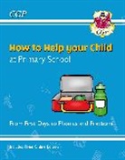 CGP Books, CGP Books, CGP Books, CGP Books - How to Help your Child at Primary School: From First Days to Phonics and Fractions