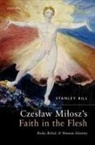 Stanley Bill, Stanley (Associate Professor in Polish Studi Bill, Stanley (Associate Professor in Polish Studies Bill, Stanley (Senior Lecturer in Polish Studies Bill, Bill Stanley - Czeslaw Milosz''s Faith in the Flesh