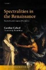 Caroline Callard, Caroline (Directrice d'etudes Callard, Caroline (Directrice D''etudes Callard - Spectralities in the Renaissance