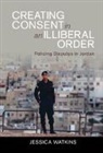 Jessica Watkins, Jessica (London School of Economics and P Watkins, Jessica (London School of Economics and Political Science) Watkins, Watkins Jessica - Creating Consent in an Illiberal Order