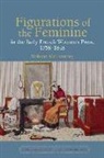 McIlvanney, Siobhan Mcilvanney - Figurations of the Feminine in the Early French Womens Press, 17581848