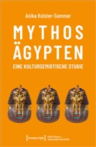Anika Kolster, Anika Kolster-Sommer - Mythos Ägypten - eine kultursemiotische Studie