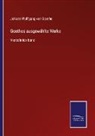 Johann Wolfgang von Goethe - Goethes ausgewählte Werke