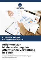 Rock Mermoz ADJALLA, K Philipp AKPAKI, K Philippe AKPAKI, K. Philippe AKPAKI - Reformen zur Modernisierung der öffentlichen Verwaltung in Benin