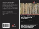 Diego Henrique de Almeida, Pedro Ignácio Lima Gadêlha Jardim, Arione Cavalcante dos Santos - Pratiche di laboratorio per i materiali da costruzione