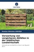 Komlan Wotodzo AWUDJA - Verwertung von vergärbaren Abfällen in der städtischen Landwirtschaft