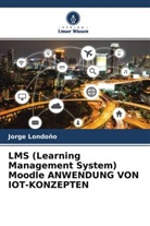 Jorge Londoño - LMS (Learning Management System) Moodle ANWENDUNG VON IOT-KONZEPTEN