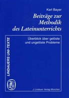 Karl Bayer - Beiträge zur Methodik des Lateinunterrichts