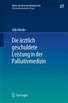 Julia Berke - Die ärztlich geschuldete Leistung in der Palliativmedizin