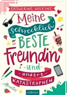 Catherine Wilkins - Meine schrecklich beste Freundin und andere Katastrophen (Meine schrecklich beste Freundin 1)