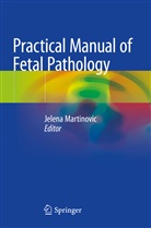 Jelen Martinovic, Jelena Martinovic - Practical Manual of Fetal Pathology