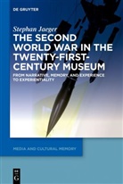 Stephan Jaeger - The Second World War in the Twenty-First-Century Museum