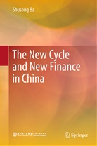Shusong Ba - The New Cycle and New Finance in China