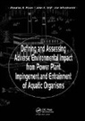 Douglas Dixon, Dixon Douglas, John A. Veil, Veil John A., Joe Wisniewski, Wisniewski Joe - Defining and Assessing Adverse Environmental Impact from Power Plant Impingement and Entrainment of Aquatic Organisms