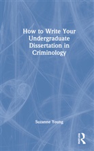 Suzanne Young, Suzanne (University of Leeds Young - How to Write Your Undergraduate Dissertation in Criminology