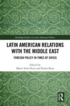 Élodie Brun, Marta Tawil Kuri, Marta Tawil Brun Kuri, Marta (El Colegio De Mexico Tawil Kuri, Marta Brun Tawil-Kuri, Élodie Brun... - Latin American Relations With the Middle East