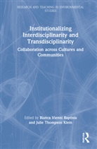 Bianca Vienni Baptista, Bianca Vienni Klein Baptista, Julie Thompson Klein, Bianca (Swiss Federal Institute o Vienni Baptista, Bianca (Swiss Federal Institute o Vienni-Baptista, Julie Thompson Klein... - Institutionalizing Interdisciplinarity and Transdisciplinarity