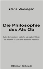 Hans Vaihinger, Bernhar J Schmidt, Bernhard J Schmidt, Bernhard J. Schmidt - Die Philosophie des Als Ob