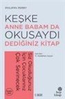 Philippa Perry - Keske Anne Babam Da Okusaydi Dediginiz Bir Kitap