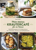 Anke Höller - Mein kleines Kräutercafé für zu Hause