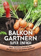 Claudia Arlinghaus, Jean-Michel Groult - Balkongärtnern super einfach