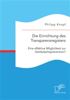 Philipp Knopf - Die Einrichtung des Transparenzregisters. Eine effektive Möglichkeit zur Geldwäscheprävention?