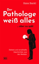 Hans Bankl - Der Pathologe weiß alles... aber zu spät