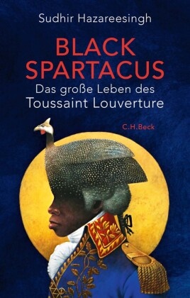 Sudhir Hazareesingh - Black Spartacus - Das große Leben des Toussaint Louverture