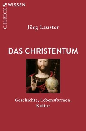 Jörg Lauster - Das Christentum - Geschichte, Lebensformen, Kultur