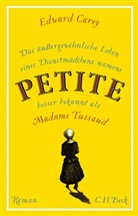Edward Carey, Edward Carey - Das außergewöhnliche Leben eines Dienstmädchens namens PETITE, besser bekannt als Madame Tussaud