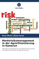 Rose Marie Liliane Amoa - Marktrisikomanagement in der Agrarfinanzierung in Kamerun