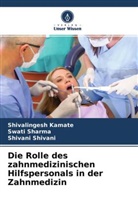 Shivalinges Kamate, Shivalingesh Kamate, Swat Sharma, Swati Sharma, Shivan Shivani, Shivani Shivani - Die Rolle des zahnmedizinischen Hilfspersonals in der Zahnmedizin