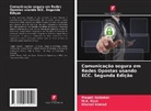Khaleel Ahmad, Pragati Ambekar, M. A. Rizvi, M.A. Rizvi - Comunicação segura em Redes Opostas usando ECC. Segunda Edição