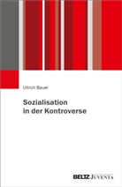 Ullrich Bauer - Sozialisation in der Kontroverse