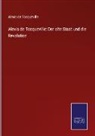 Alexis De Tocqueville - Alexis de Tocqueville: Der alte Staat und die Revolution