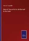 Alexis de Tocqueville - Alexis de Tocqueville: Der alte Staat und die Revolution